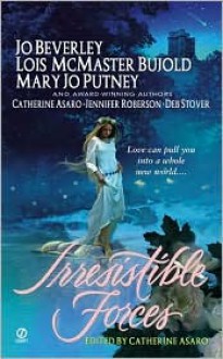 Irresistible Forces - Catherine Asaro, Jo Beverley, Lois McMaster Bujold, Mary Jo Putney