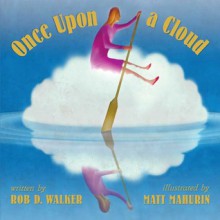 Once Upon A Cloud - Rob D. Walker, Matt Mahurin