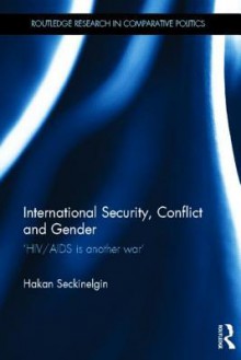 International Security, Conflict and Gender: 'Hiv/AIDS Is Another War' - Hakan Seckinelgin