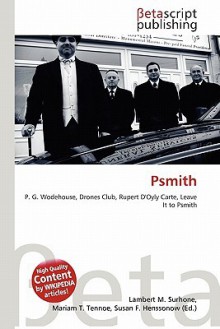 Psmith - Lambert M. Surhone, Mariam T. Tennoe, Susan F. Henssonow