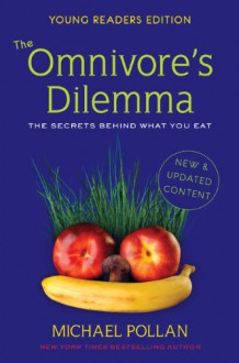 The Omnivore's Dilemma: The Secrets Behind What You Eat - Michael Pollan