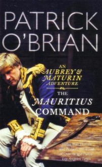 The Mauritius Command (Aubrey/Maturin, #4) - Patrick O'Brian