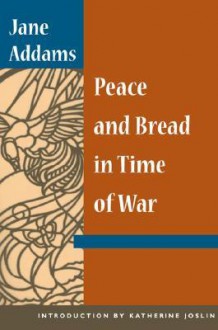 Peace and Bread in Time of War - Jane Addams