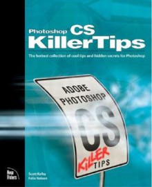 Photoshop Cs Killer Tips - Scott Kelby, Felix Nelson