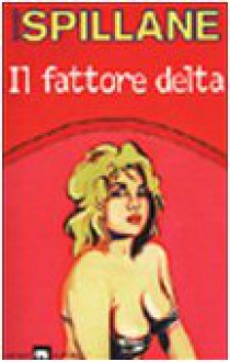 Il fattore Delta - Mickey Spillane, Paolo Morganti