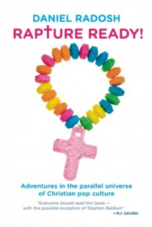 Rapture Ready!: Adventures in the Parallel Universe of Christian Pop Culture - Daniel Radosh