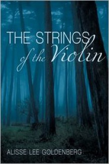 The Strings of the Violin - Alisse Lee Goldenberg