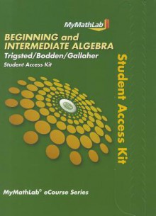 Mymathlab Beginning & Intermediate Algebra Student Access Kit and Etext Reference - Kirk Trigsted, Kevin Bodden, Randall Gallaher