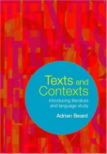 Texts And Contexts: An Introduction To Literature And Language Study - Adrian Beard