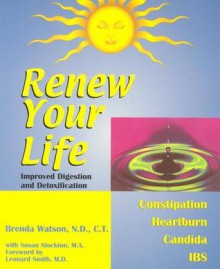 Renew Your Life--Improved Digestion and Detoxification - Brenda Watson, Susan Stockton, Edward S. Gazsi, Leonard Smith