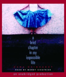 A Brief Chapter in My Impossible Life - Dana Reinhardt