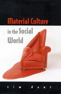 Material Culture in the Social World - Tim Dant