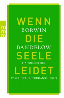 Wenn Die Seele Leidet Handbuch Der Psychischen Erkrankungen - Borwin Bandelow