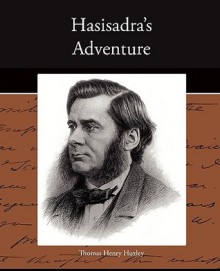 Hasisadra's Adventure - Thomas Henry Huxley