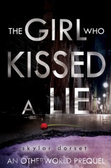 The Girl Who Kissed a Lie: An Otherworld novella - Skylar Dorset