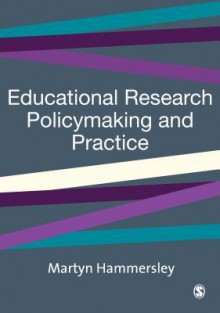 Educational Research, Policymaking and Practice - Martyn Hammersley