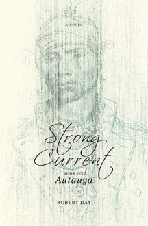 The Strong Current: Book One: Attaugee - Robert Day