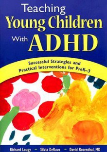 Teaching Young Children With ADHD: Successful Strategies and Practical Interventions for PreK-3 - Richard A. Lougy, David Rosenthal