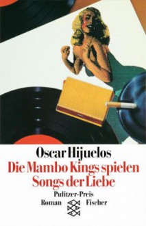 Die Mambo Kings Spielen Songs Der Liebe. Roman - Oscar Hijuelos