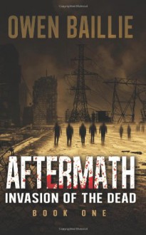 Aftermath (Invasion of the Dead) - Book 1 - Owen Baillie