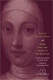 Book for the Hour of Recreation - María de San José Salazar, Weber, Amanda Powell