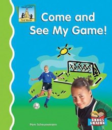 Come and See My Game! - Pam Scheunemann