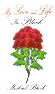 My Love and Life: In Black - Michael Black