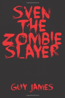 Sven the Zombie Slayer - Guy James