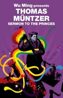 Sermon to the Princes - Thomas Müntzer, Wu Ming