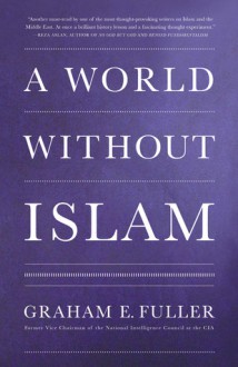 A World Without Islam - Graham E. Fuller