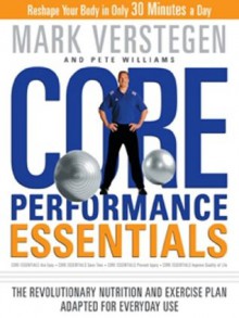 Core Performance Essentials: The Revolutionary Nutrition and Exercise Plan Adapted for Everyday Use - Pete Williams, Mark Verstegen