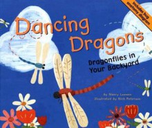 Dancing Dragons: Dragonflies in Your Backyard - Nancy Loewen, Rick Peterson