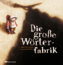 Die große Wörterfabrik - Agnès de Lestrade