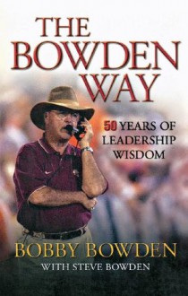 The Bowden Way - Bobby Bowden, Steve Bowden