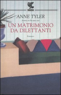 Un matrimonio da dilettanti - Anne Tyler, Laura Pignatti