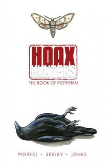 Hoax Hunters Volume 3: The Book of Mothman - Michael Moreci, Steve Seeley, T-Rex Jones