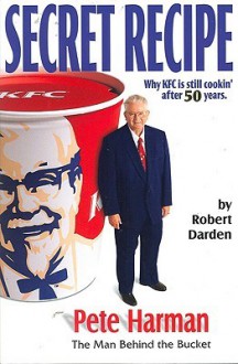 Secret Recipe: Why KFC is Still Cooking After 50 Years - Robert Darden