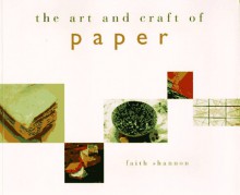 The Art and Craft of Paper - Faith Shannon, Peter Marshall