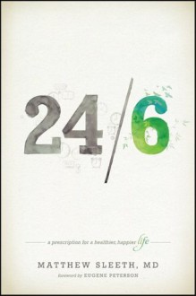 24/6: A Prescription for a Healthier, Happier Life - Matthew Sleeth, Eugene H. Peterson