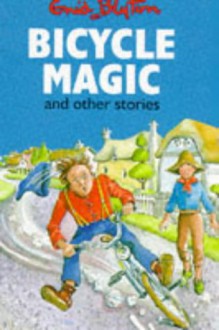 Bicycle Magic And Other Stories - Enid Blyton, Maureen Bradley