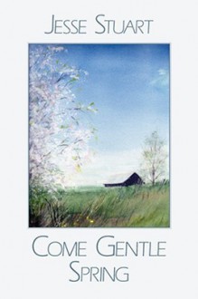 Come Gentle Spring - Jesse Stuart