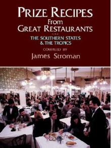 Prize Recipes from Great Restaurants: The Southern States & the Tropics - James Stroman