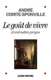 Le Goût de vivre:et cent autres propos (Essais - Documents) (French Edition) - André Comte-Sponville