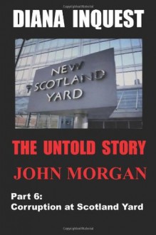 Diana Inquest: Corruption at Scotland Yard (The Untold Story) - John Morgan