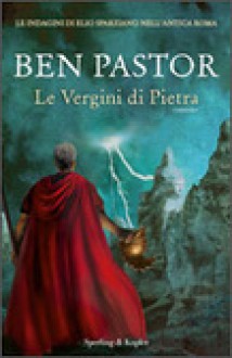 Le vergini di pietra - Ben Pastor, Paola Bonini