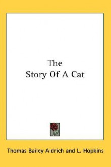 The Story of a Cat - Thomas Bailey Aldrich, L. Hopkins