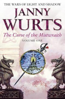 The Curse of the Mistwraith (Wars of Light & Shadow, #1; Arc 1, #1) - Janny Wurts