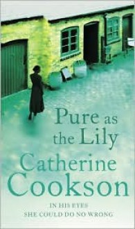 Pure As The Lily - Catherine Cookson