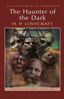 The Haunter of the Dark: Collected Short Stories Volume Three (Tales of Mystery & The Supernatural) - H.P. Lovecraft,M.J. Elliott,David Stuart Davies
