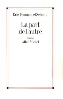 La part de l'autre - Éric-Emmanuel Schmitt